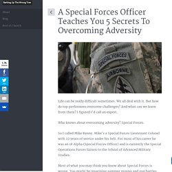 A Special Forces Officer Teaches You 5 Secrets To Overcoming Adversity