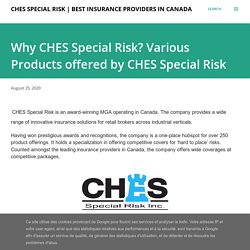 Why CHES Special Risk? Various Products offered by CHES Special Risk