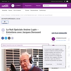 La Nuit Spéciale Arsène Lupin – Entretiens avec Jacques Derouard