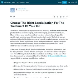 Choose The Right Specialisation For The Treatment Of Your Kid: clintonorthodon — LiveJournal