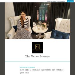 How a HIFU specialist in Brisbane can enhance your skin – The Verve Lounge