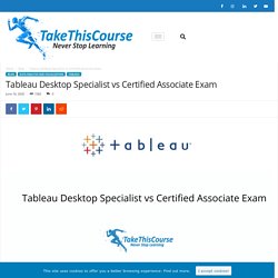 Tableau Desktop Specialist vs Certified Associate Exam - Take This Course