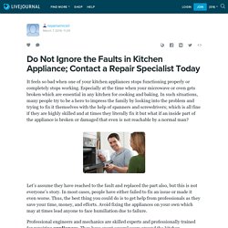 Do Not Ignore the Faults in Kitchen Appliance; Contact a Repair Specialist Today