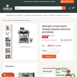Delonghi EC9355M La Specialista Prestigio Espresso Machine Online in Vancouver