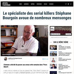 Le spécialiste des serial killers Stéphane Bourgoin avoue de nombreux mensonges