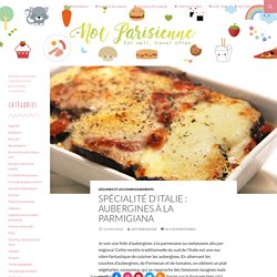 Spécialité d’Italie : Aubergines à la parmigiana