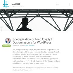 Specialization or blind loyalty? Designing only for WordPress