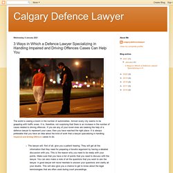 3 Ways in Which a Defence Lawyer Specializing in Handling Impaired and Driving Offences Cases Can Help You
