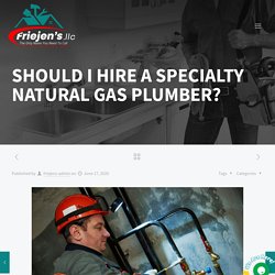 Should I Hire A Specialty Natural Gas Plumber?
