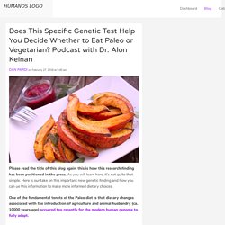 Does This Specific Genetic Test Help You Decide Whether to Eat Paleo or Vegetarian? Podcast with Dr. Alon Keinan