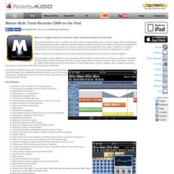 Meteor Multi Track Recorder on the iPad: The program features up to 12 tracks of high quality audio, a built in mixer, Virtual Intruments and multi-effects processor. MeTeoR is ideally suited for creating musical compositions, and also a great tool for jo