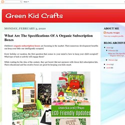 Green Kid Crafts: What Are The Specifications Of A Organic Subscription Boxes