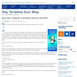 How Can I Specify a Window Size for My HTA? - Hey, Scripting Guy! Blog