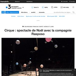 Cirque : spectacle de Noël avec la compagnie Rasposo - France 3 Bourgogne-Franche-Comté