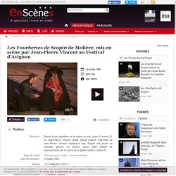 En scènes : le spectacle vivant en vidéo - Les Fourberies de Scapin de Molière, mis en scène par Jean-Pierre Vincent au Festival d'Avignon