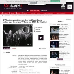 le spectacle vivant en vidéo - L'Illusion comique de Corneille, mis en scène par Georges Wilson au TNP de Chaillot