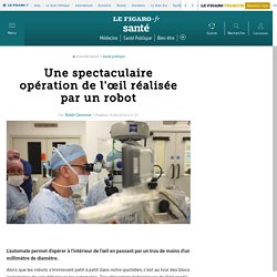 15 septembre 2016 - Une spectaculaire opération de l'œil réalisée par un robot