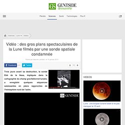 Vidéo : des gros plans spectaculaires de la Lune filmés par une sonde spatiale condamnée