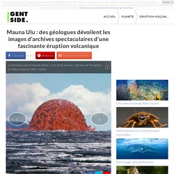 Mauna Ulu : des géologues dévoilent les images d'archives spectaculaires d'une fascinante éruption volcanique