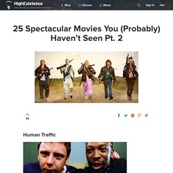 25 Spectacular Movies You (Probably) Haven’t Seen Pt. 2