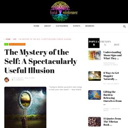 The Mystery of the Self: A Spectacularly Useful Illusion ~ Fractal Enlightenment