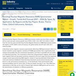 Benchtop Nuclear Magnetic Resonance (NMR) Spectrometer Market - Growth, Trends And Forecast (2021 - 2026) By Types, By Application, By Regions And By Key Players: Bruker, Thermo Fisher, Oxford Indtruments, Nanalysis