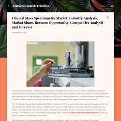 Clinical Mass Spectrometry Market: Industry Analysis, Market Share, Revenue Opportunity, Competitive Analysis and Forecast