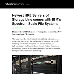Newest HPE Servers of Storage Line comes with IBM’s Spectrum Scale File Systems