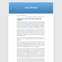 » A Speculative Post on the Idea of Algorithmic Authority Clay Shirky