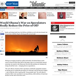 Would Obama's War on Speculators Really Reduce the Price of Oil? - Jordan Weissmann - Business