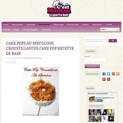 CAKE POPS AU SPECULOOS CROUSTILLANTES CAKE POP RECETTE DE BASE