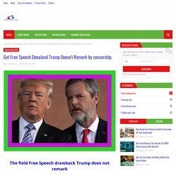 Get Free Speech Donaland Trump Doesn't Remark by censorship.