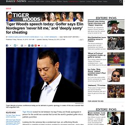 Tiger Woods speech today: Golfer says Elin Nordegren 'never hit me,' and 'deeply sorry' for cheating