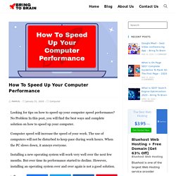 How To Speed Up Your Computer Performance - Bring To Brain