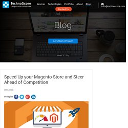 Speed Up your Magento Store and Steer Ahead of Competition