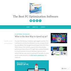 What is the Best Way to Speed up pc? – The Best PC Optimization Software