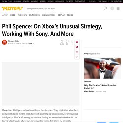 Phil Spencer On Xbox’s Unusual Strategy, Working With Sony, And More