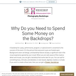 Why Do you Need to Spend Some Money on the Backdrops? – Photography Backdrops