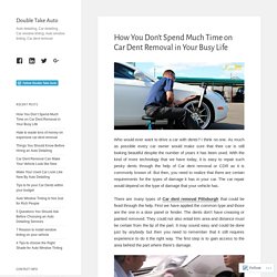 How You Don’t Spend Much Time on Car Dent Removal in Your Busy Life