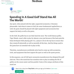 Spending In A Good Golf Stand Has All The Worth!