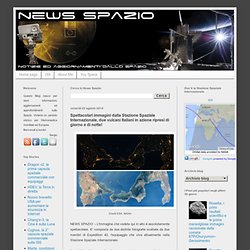 Spettacolari immagini dalla Stazione Spaziale Internazionale, due vulcani Italiani in azione ripresi di giorno e di notte!
