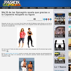 Mel B de las Spicegirls revela que gracias a la Capoeira recupero su figura