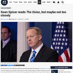 Sean Spicer reads The Onion, but maybe not too closely