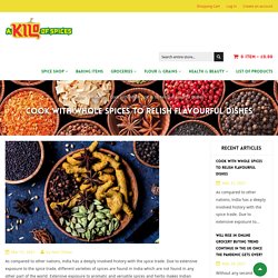 Cook with Whole Spices to Relish Flavourful Dishes