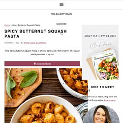 Spicy Butternut Squash Pasta - This Savory Vegan