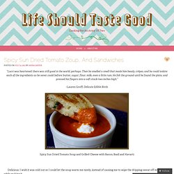 Spicy Sun Dried Tomato Zoup… And Sandwiches – Life Should Taste Good
