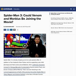 Spider-Man 3: Could Venom and Morbius Be Joining the Movie?