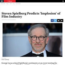 Steven Spielberg Predicts 'Implosion' of Film Industry