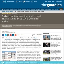 Spillover: Animal Infections and the Next Human Pandemic by David Quammen – review
