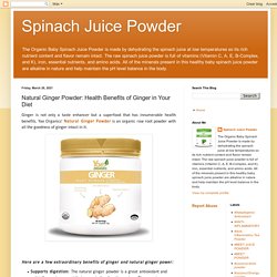 Spinach Juice Powder: Natural Ginger Powder: Health Benefits of Ginger in Your Diet